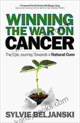 Winning The War On Cancer: The Epic Journey Towards A Natural Cure