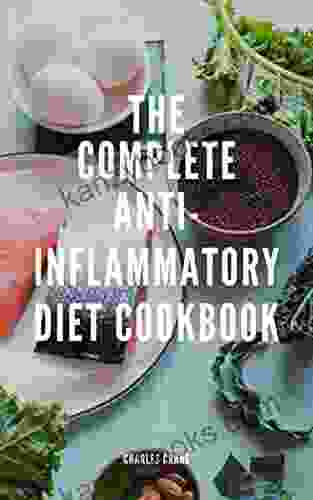 THE COMPLETE ANTI INFLAMMATORY DIET COOKBOOK: Meal Plan With Simple Recipes To Heal And Boost The Immune System