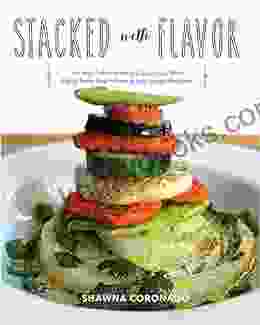 Stacked With Flavor: An Anti Inflammatory Cookbook With Dairy Free Grain Free Low Sugar Recipes