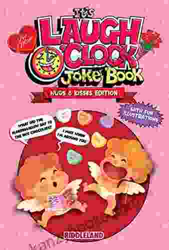 It S Laugh O Clock Joke Book: Hugs And Kisses Edition: A Fun And Interactive Valentine S Day Gift Idea For Kids And Family (Valentine S Day For KIds)