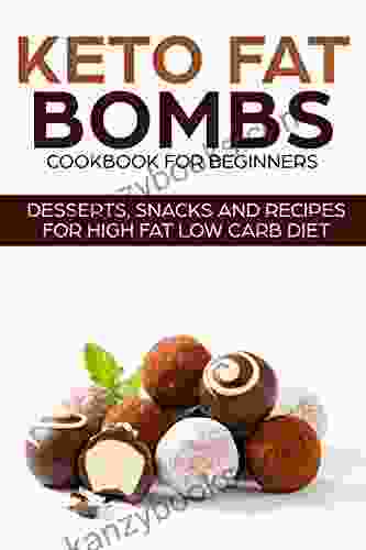 KETO FAT BOMBS COOKBOOK FOR BEGINNERS DESSERTS SNACKS AND RECIPES FOR HIGH FAT LOW CARB DIET