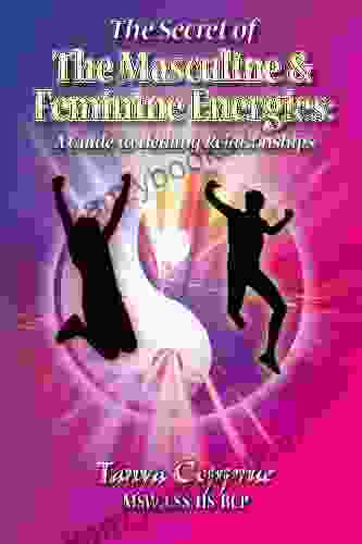 The Secret Of The Masculine Feminine Energies: A Guide To Healing Relationships