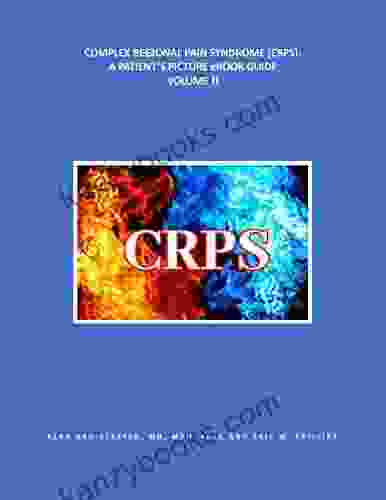 COMPLEX REGIONAL PAIN SYNDROME (CRPS): A PATIENT S PICTURE EBOOK GUIDE : VOLUME II