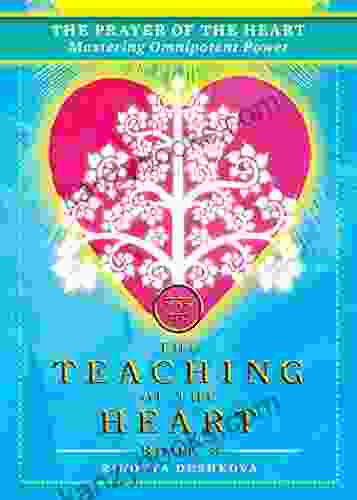The Prayer Of The Heart: Mastering Omnipotent Power (The Teaching Of The Heart 8)