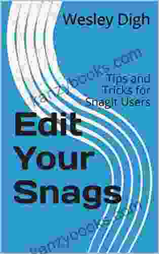 Edit Your Snags: Tips And Tricks For SnagIt Users