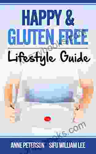 Happy Gluten Free Lifestyle Guide: Fast Track To Happy Gluten Free Life Healing Of Gluten Intolerance