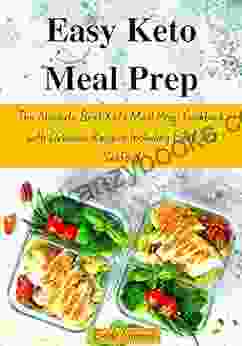 Easy Keto Meal Prep: The Absolute Best Keto Meal Prep Cookbook With Delicious Recipes Including Beef And Seafood