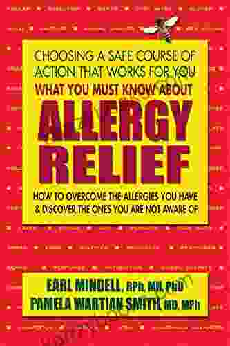 What You Must Know About Allergy Relief: How To Overcome The Allergies You Have Find The Hidden Allergies That Make You Sick