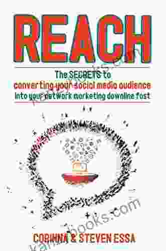 Reach: The Secrets To Converting A Social Media Audience Into Your Network Marketing Downline Fast