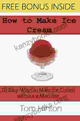 How To Make Ice Cream: 20 Easy Ways To Make Homemade Ice Cream Without A Machine