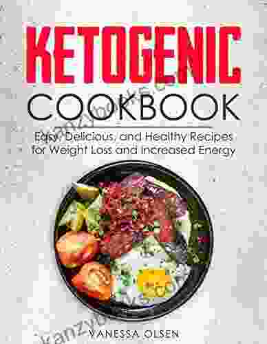 Ketogenic Cookbook: Easy Delicious And Healthy Recipes For Weight Loss And Increased Energy