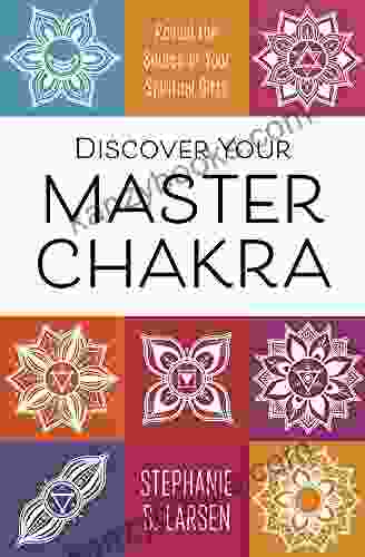 Discover Your Master Chakra: Reveal The Source Of Your Spiritual Gifts