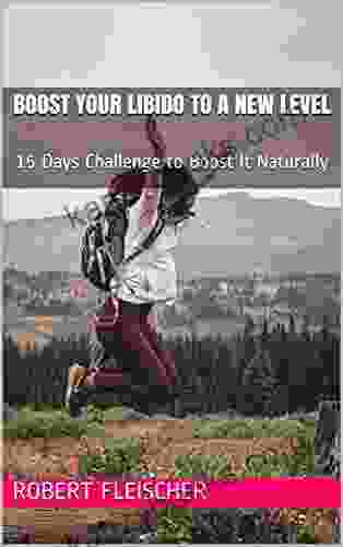 Boost Your Libido To A New Level: 15 Days Challenge To Boost It Naturally
