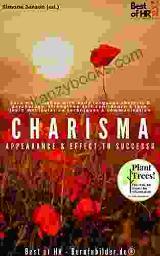 Charisma Appearance Effect To Success: Earn More Money With Body Language Rhetoric Psychology Strengthen Self Confidence Love Learn Manipulation Techniques Communication