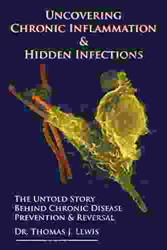 Uncovering Chronic Inflammation Hidden Infections: The Untold Story Behind Chronic Disease Prevention Reversal