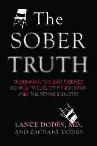 The Sober Truth: Debunking The Bad Science Behind 12 Step Programs And The Rehab Industry
