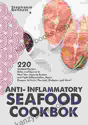 Anti Inflammatory Seafood Cookbook: 220 Seafood Recipes Sides And Sauces To Heal Your Immune System And Fight Inflammation Heart Disease Arthritis More (Anti Inflammatory Diet Cookbooks)