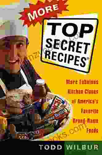 More Top Secret Recipes: More Fabulous Kitchen Clones Of America S Favorite Brand Name Foods