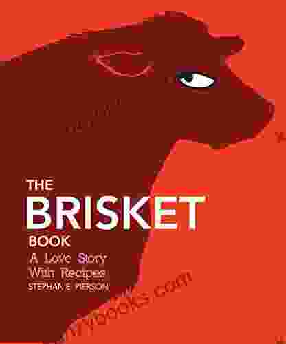 The Brisket Book: A Love Story With Recipes