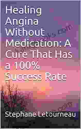 Healing Angina Without Medication: A Cure That Has A 100% Success Rate