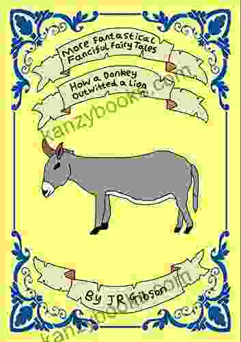 How A Donkey Outwitted A Lion: More Fantastical Fanciful Fairy Tales: Fairy Tales For Children Age 5 7