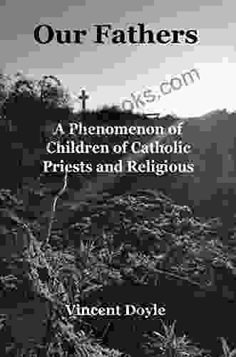 Our Fathers: The Phenomenon Of Children Catholic Priests And Religious