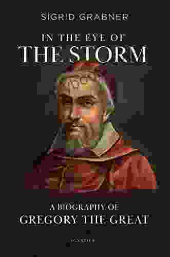 In The Eye Of The Storm: A Biography Of Gregory The Great