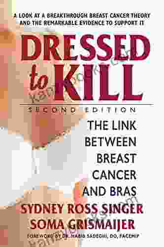 Dressed To Kill Second Edition: The Link Between Breast Cancer And Bras