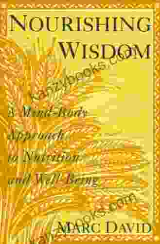 Nourishing Wisdom: A Mind Body Approach To Nutrition And Well Being