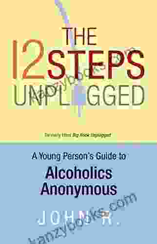 The 12 Steps Unplugged: A Young Person S Guide To Alcoholics Anonymous
