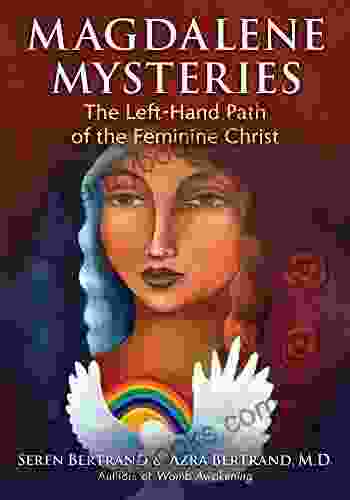 Magdalene Mysteries: The Left Hand Path Of The Feminine Christ