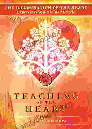The Illumination Of The Heart: Experiencing A Divine Miracle (The Teaching Of The Heart 2)