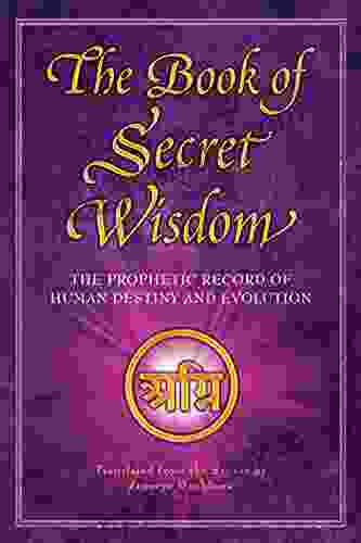 The Of Secret Wisdom: The Prophetic Record Of Human Destiny And Evolution (Sacred Wisdom 1)