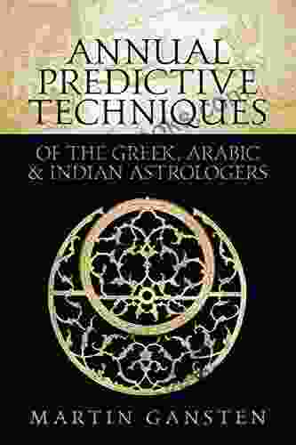 Annual Predictive Techniques Of The Greek Arabic And Indian Astrologers