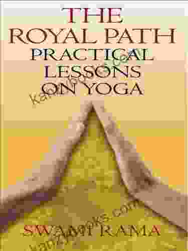 The Royal Path: Practical Lessons On Yoga
