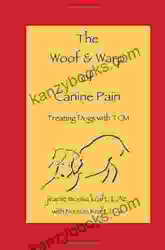 The Woof And Warp Of Canine Pain: Treating Dogs With TCM Second Edition