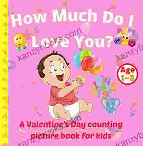 How Much Do I Love You?: A Valentine S Day Counting Picture For Ages 1 3