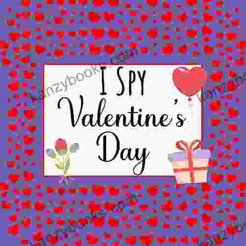 I Spy Valentine S Day: Valentines Day For Kids Ages 4 8 Toddlers Preschoolers And Kindergateners (I Spy For Toddlers And Preschoolers)