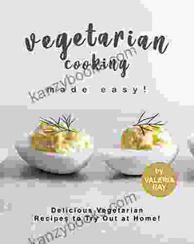 Vegetarian Cooking Made Easy : Delicious Vegetarian Recipes To Try Out At Home