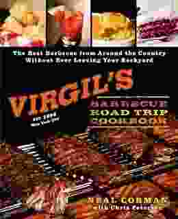 Virgil S Barbecue Road Trip Cookbook: The Best Barbecue From Around The Country Without Ever Leaving Your Backyard