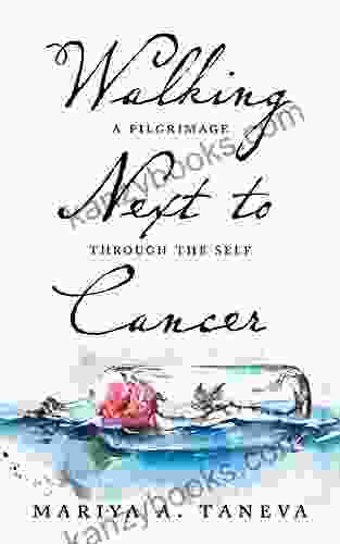 Walking Next To Cancer: A Pilgrimage Through The Self