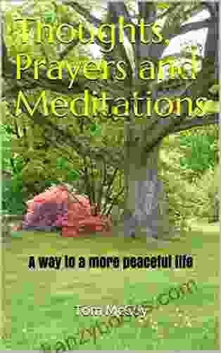 Thoughts Prayers And Meditations: A Way To A More Peaceful Life