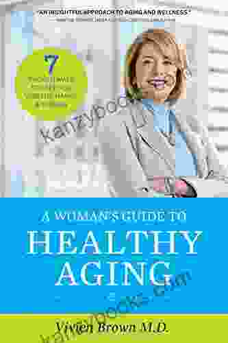 A Woman S Guide To Healthy Aging: 7 Proven Ways To Keep You Vibrant Happy Strong