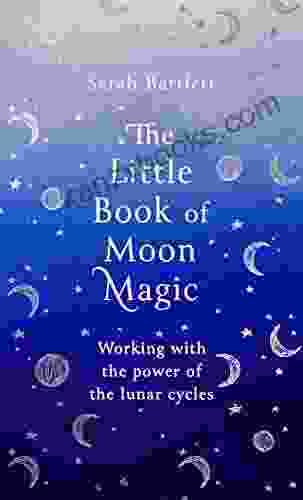 The Little Of Moon Magic: Working With The Power Of The Lunar Cycles (The Little Of Magic)