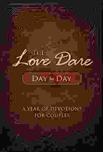 The Love Dare Day By Day: A Year Of Devotions For Couples
