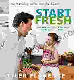 Start Fresh: Your Child S Jump Start To Lifelong Healthy Eating: A Cookbook