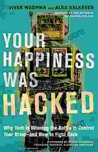 Your Happiness Was Hacked: Why Tech Is Winning The Battle To Control Your Brain And How To Fight Back